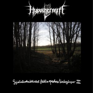 Hypothermia – Självdestruktivitet Född Av Monotona Tankegångar III