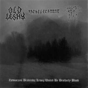 Old Leshy / Frosty Torment / Hatefrost – Zjednoczeni Braterską Krwią/United By Brotherly Blood