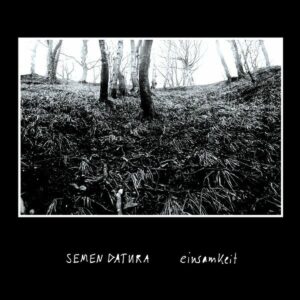 Semen Datura – Einsamkeit