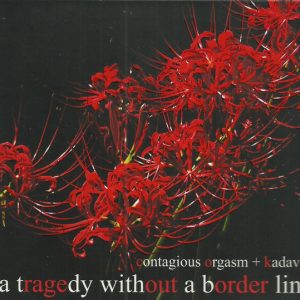 Contagious Orgasm + Kadaver - A Tragedy Without A Border Line