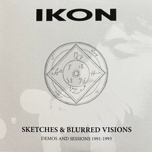 Ikon - Sketches & Blurred Visions (Demos And Sessions 1991-1993)